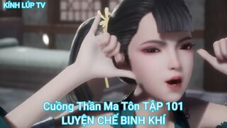 Cuồng Thần Ma Tôn TẬP 101-LUYỆN CHẾ BINH KHÍ