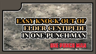 Highlights of One-Punch Man: Easy knock-out of Elder Centipede