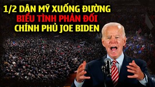 CỰC NÓNG: 1/2 Dân Mỹ xuống đường biểu tình phản đối Joe Biden tỉ lệ ủng hộ sụt giảm mức BÁO ĐỘNG ĐỎ