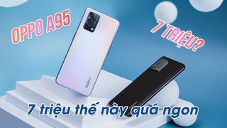 Đánh giá nhanh OPPO A95: 7 triệu, sẽ bán rất chạy???