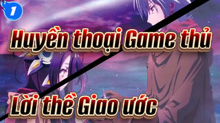 [Huyền thoại Game thủ] Lời thề Giao ước, Tôi đặt cược tất cả_1