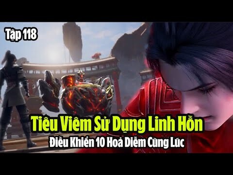 Đấu Phá Thương Khung Phần 5 Tập 118 Thuyết Minh Full HD | 斗破苍穹年番 第118集 | Điều Khiển 10 Hỏa Diễm