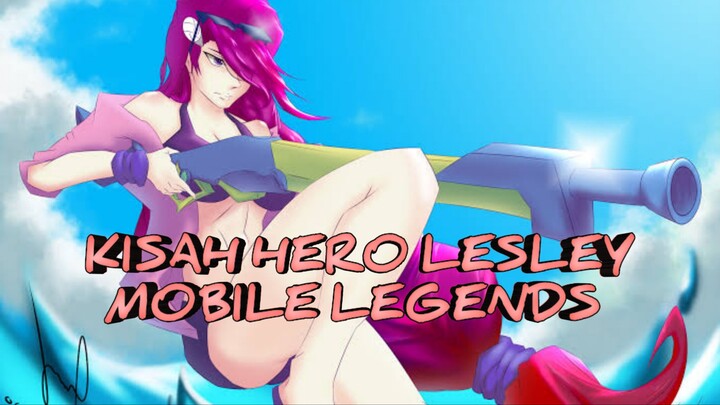 Kisah Hero Lesley Mobile Legends