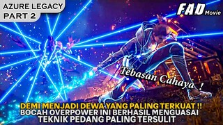 MEMILIH JALAN KULTIVASINYA SENDIRI UNTUK MENJADI DEWA PALING TERKUAT !!  - ALUR AZURE LEGACY PART 2