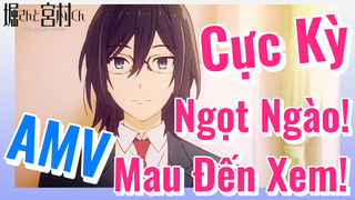 [Horimiya] AMV | Cực Kỳ Ngọt Ngào! Mau Đến Xem!