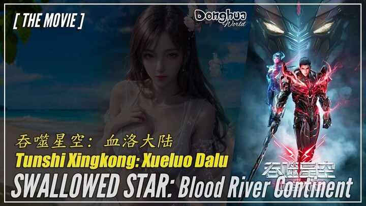 【Movie】 Tunshi Xingkong - Swallowed Star: Blood-river Continent (2024) | Donghua - 1080P