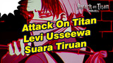 Levi [Suara Tiruan] "Usseewa" | Attack On Titan | Animasi
