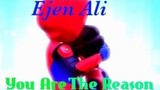 Ejen Ali {Edit} - You Are The Reason