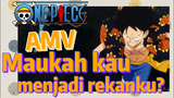 [One Piece] AMV | Maukah kau menjadi rekanku?