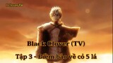Black Clover (TV) Tập 3 (short 2) - Điềm báo về cỏ 5 lá