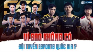 VÌ SAO KHÔNG CÓ ĐỘI TUYỂN ESPORTS QUỐC GIA?