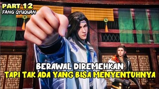 BERAWAL DIREMEKAN, TAPI TAK ADA YANG BISA MENYENTUHNYA - ALUR DONGHUA FY PART 12