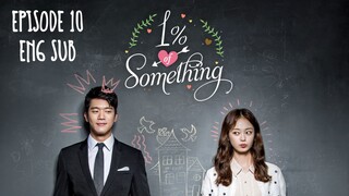 1% OF SOMETHING EP 10 (ENG SUB)