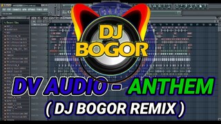 DV AUDIO - ANTHEM ( DJ BOGOR REMIX ) BATTLE REMIX 2022