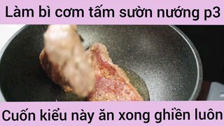 Làm bì cơm tấm sườn nướng cuốn kiểu này ăn xong ghiền luôn phần 3