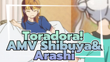 Toradora!
AMV Shibuya&Arashi