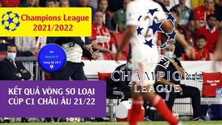 Kết quả lượt về cup c1 châu âu vòng sơ loại 2021/2022 I Champions league 21/22