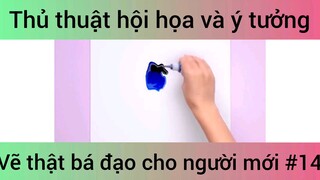 Thủ thuật hội họa và ý tưởng vẽ thật bá đạo cho người mới #14