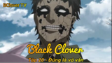 Black Clover Tập 21 - Đúng là vớ vẩn