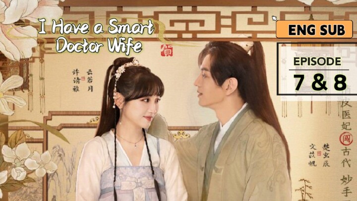 I Have a Smart Doctor Wife â–ªï¸� Episode 7 & 8â–ªï¸�[Eng Sub]