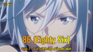 86 (Eighty Six) Tập 7 - Tôi sẽ không để anh chết
