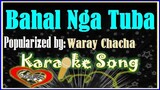 Bahal Nga Tuba Karaoke Version by Waray Chacha- Minus One -Karaoke Cover