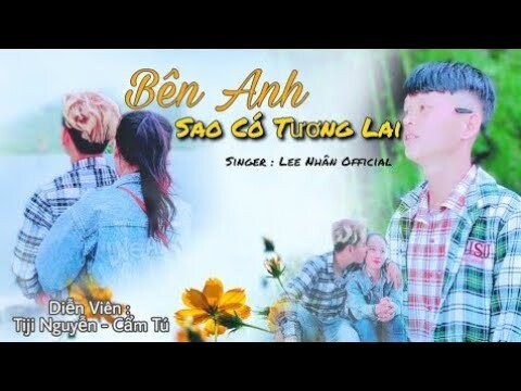 Bên Anh Sao Có Tương Lai - LEE NHÂN || Official Music Video #otasoc