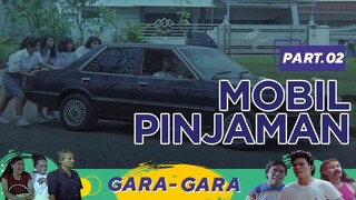 Mobil Pinjaman | Gara Gara Part 2