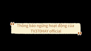 Thông báo ngừng hoạt động của TV370HAY official