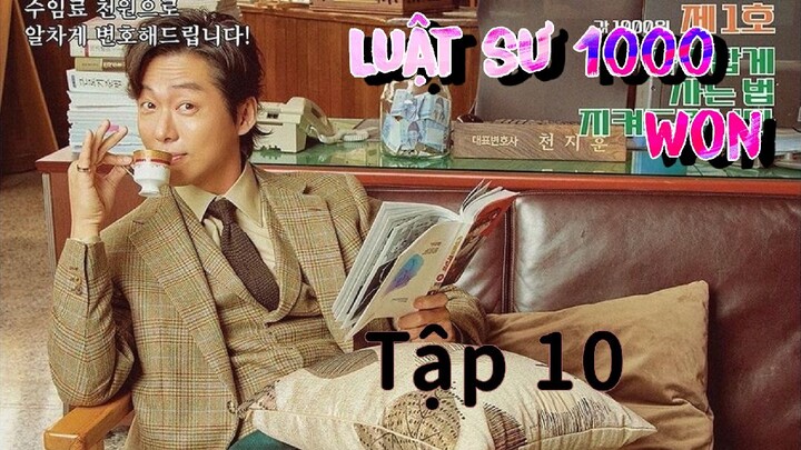 Luật Sư 1000 Won (Tập 10) Thuyết minh