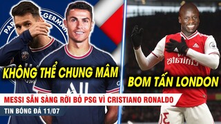 BẢN TIN 11/7 | Messi sẵn sàng RỜI KHỎI PSG vì Cristiano Ronaldo, Arsenal ôm mộng nổ bom tấn Kante