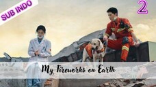 My Fireworks on Earth Eps.2 720p | Sub Indo 🇨🇳