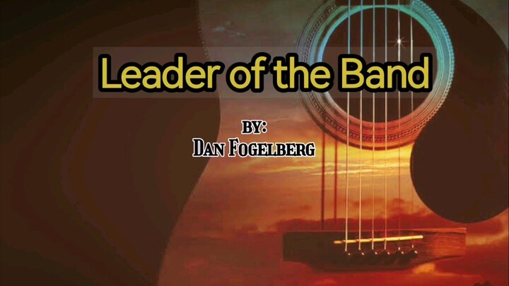 Leader of the band (lyrics video)By :DAN FOGELBERG