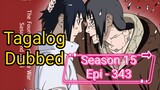 Episode 343 @ Season 15 @ Naruto shippuden @ Tagalog dub