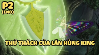 [Thất hình đại tội] - Thử thách của Lãn hùng King (P2) | Anime hay