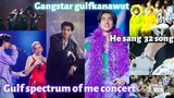 Gulf Spectrum of me Birthday concert 🤞Bad boy & Rockstar Gulfkanawut 😳 he said he is not like others