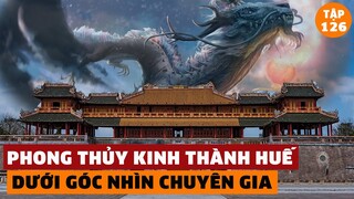 Chuyên Gia Phong Thủy Tiết Lộ Bí Mật Ẩn Giấu Của Kinh Thành Huế | Đàm Đạo Lịch Sử| #126