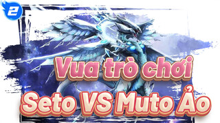 [Vua trò chơi: Mặt tối của Đa Chiều] Seto VS Muto Ảo_2