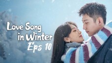 🇨🇳Love Song In Winter Eps 10 (Sub Indonesia)