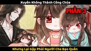 Xuyên Không Thành Con Gái Của Bạo Quân Tập 3 | Review Truyện