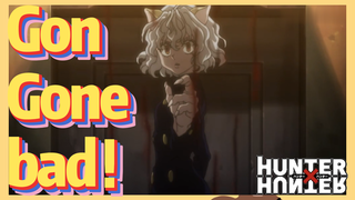 Gon Gone bad！