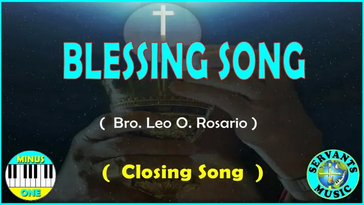 MINUS ONE - BLESSING SONG  ( Closing Song  ) -   Composed by Bro  Leo O  Rosario