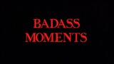 Badass Moments
