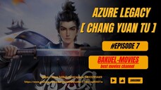 Azure Legacy [ Chang Yuan Tu] Eps 7 Sub Indo