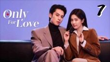 🇨🇳 Only For Love ep.7