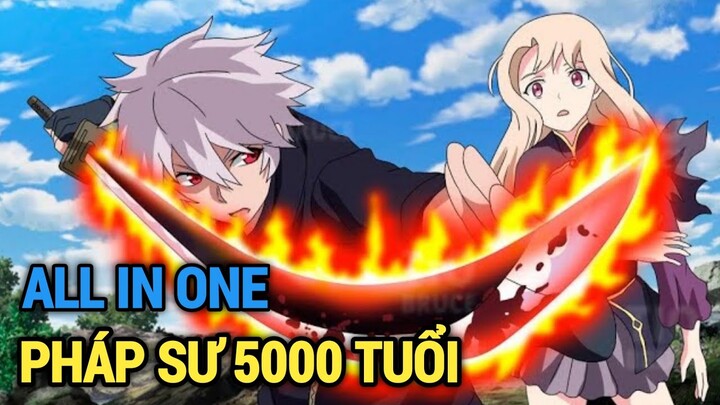 ALL IN ONE | Pháp Sư 5000 Tuổi Chuyển Sinh | Review Anime Hay | Tóm Tắt Anime Hay