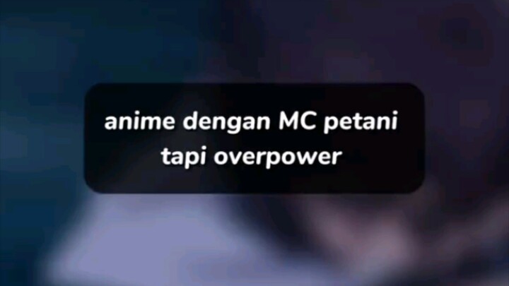 Anime dengan MC petani tapi Overpower!!