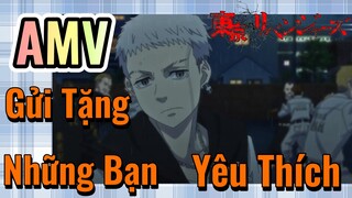 [Tokyo Revengers AMV |  Gửi Tặng Những Bạn Yêu Thích