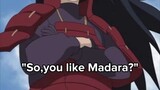 So,you like Madara? No,I like Madara 💕