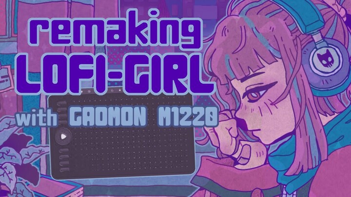 Remaking Lofi-Girl | Gaomon M1220 Tablet Review